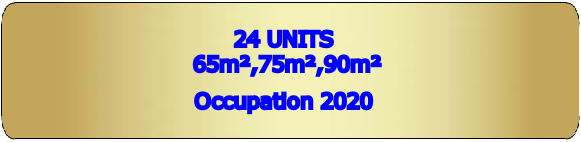      24 UNITS
      65m²,75m²,90m² 
     Occupation 2020   
